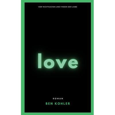 Love, Taschenbuch von Ben Kohler, Tredition, 978-3-384-17084-2