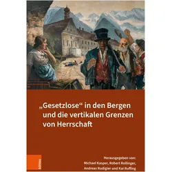 'Gesetzlose' in den Bergen und die vertikalen Grenzen von Herrschaft, Fachbücher von Andreas Rudigier, Kai Ruffing, Robert Rollinger, Michael Kasper