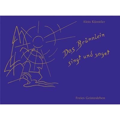 Das Brünnlein singt und saget, Taschenbuch von Alois Künstler, Freies Geistesleben, 978-3-7725-1323-7