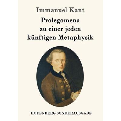 Prolegomena zu einer jeden künftigen Metaphysik, Taschenbuch von Immanuel Kant, Hofenberg, 978-3-8430-9068-1