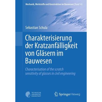 Charakterisierung der Kratzanfälligkeit von Gläsern im Bauwesen, Taschenbuch von Sebastian Schula, Springer Berlin, 978-3-662-47781-6