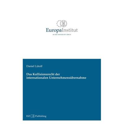 Das Kollisionsrecht der internationalen Unternehmensübernahme, Taschenbuch von Daniel Lütolf, EIZ Publishing, 978-3-03805-482-5