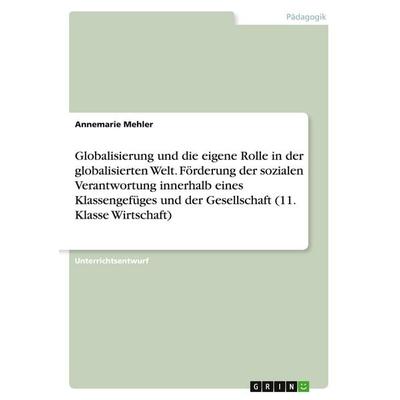 Globalisierung und die eigene Rolle in der globalisierten Welt. Förderung der sozialen Verantwortung innerhalb eines Klassengefüges und der