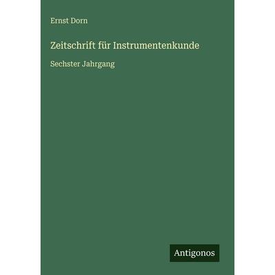 Zeitschrift für Instrumentenkunde, Gebundene Ausgabe von Ernst Dorn, Antigonos Verlag, 978-3-563-93010-6