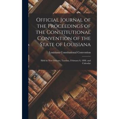 Official Journal of the Proceedings of the Constitutional Convention of the State of Louisiana, Gebundene Ausgabe von Louisiana Constitutional