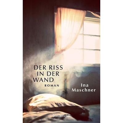 Der Riss in der Wand, Gebundene Ausgabe von Ina Maschner, Diederichs