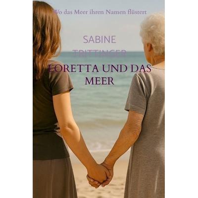 Loretta und das Meer, Gebundene Ausgabe von Sabine Trittinger, Bookmundo, 978-94-038-2035-4