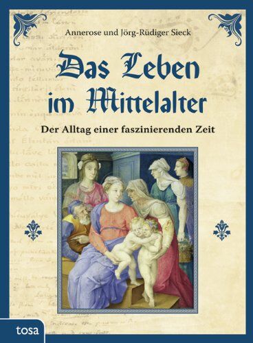 Annerose Sieck - Das Leben im Mittelalter: Der Alltag einer faszinierenden Zeit - Preis vom 13.10.2026 11:25:28 h