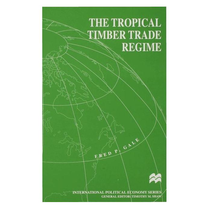 Palgrave Macmillan Uk Gale:The Tropical Timber Trade Regime (Englisch, F. Gale, 1998) (63049144)