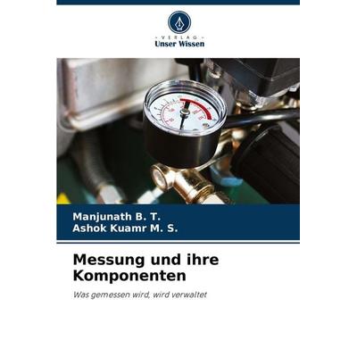 Messung und ihre Komponenten, Taschenbuch von Manjunath B. T.,Ashok Kuamr M. S., Verlag Unser Wissen, 978-620-7-37710-7