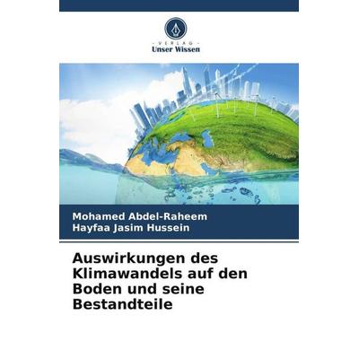 Auswirkungen des Klimawandels auf den Boden und seine Bestandteile, Taschenbuch von Mohamed Abdel-Raheem,Hayfaa Jasim Hussein, Verlag Unser Wissen,