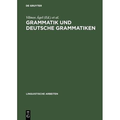 Grammatik und deutsche Grammatiken, Gebundene Ausgabe von Vilmos ╡gel,Rita Brdar-Szabo, De Gruyter, 978-3-484-30330-0