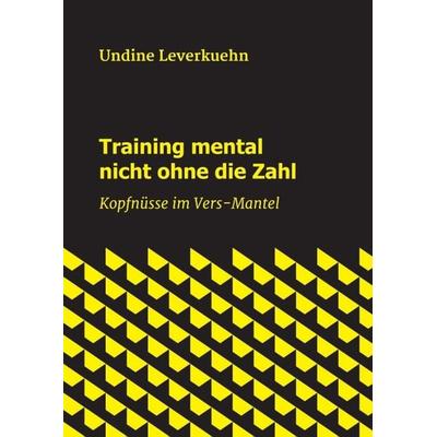 Training mental nicht ohne die Zahl, Taschenbuch von Undine Leverkuehn, Tredition, 978-3-347-00958-5