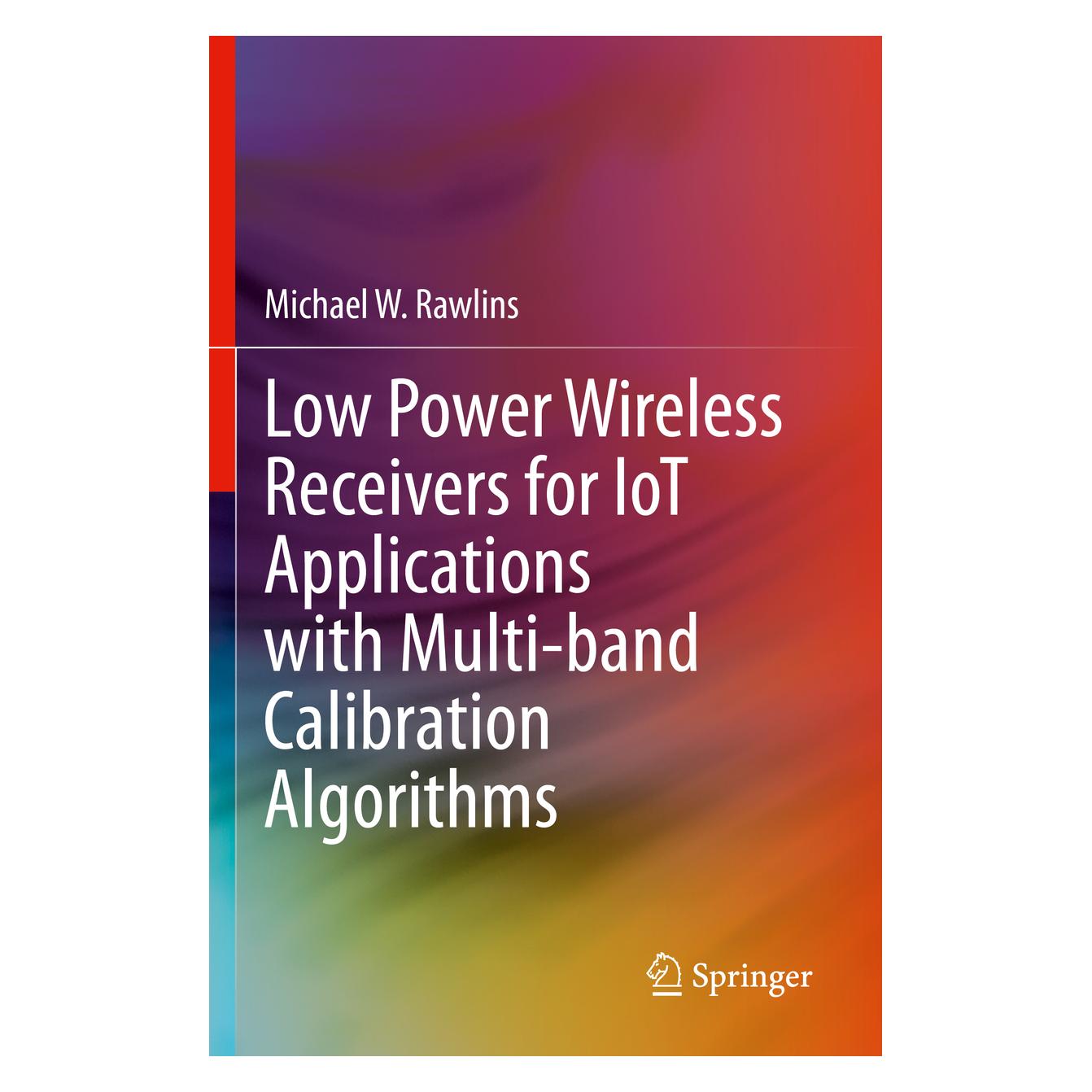 Springer Low Power Wireless Receivers for IoT Applications with Multi-band Calibration Algorithms (Englisch, Softcover, Michael W Rawlins) (56828584)