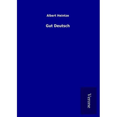 Gut Deutsch, Gebundene Ausgabe von Albert Heintze, BoD - Books on Demand