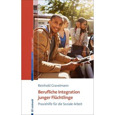Berufliche Integration junger Flüchtlinge, Taschenbuch von Reinhold Gravelmann, Ernst Reinhardt Verlag, 978-3-497-02769-9