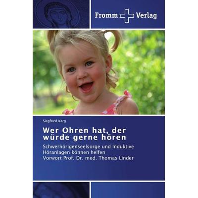 Wer Ohren hat, der würde gerne hören, Taschenbuch von Siegfried Karg, Fromm Verlag, 978-3-8416-0559-7