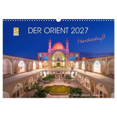 Der Orient - Märchenhaft (Wandkalender 2027 DIN A3 quer), CALVENDO Monatskalender