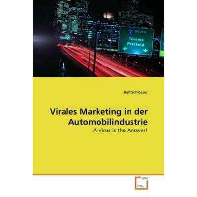 Schlosser, R: Virales Marketing in der Automobilindustrie, Taschenbuch von Ralf Schlosser, VDM, 978-3-639-11933-6