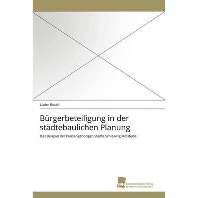 Bürgerbeteiligung in der städtebaulichen Planung, Taschenbuch von Lüder Busch, Südwestdeutscher Verlag für Hochschulschriften, 978-3-8381-2037-9