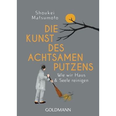 Die Kunst des achtsamen Putzens, Taschenbuch von Shoukei Matsumoto, Goldmann, 978-3-442-22295-7