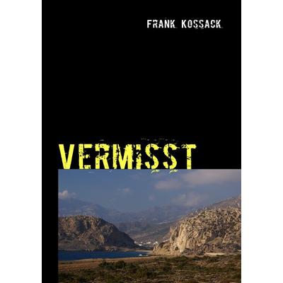 Vermisst, Taschenbuch von Frank Kossack, BoD – Books on Demand, 978-3-8370-9681-1