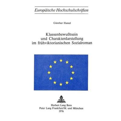 Klassenbewusstsein und Charakterdarstellung im frühviktorianischen Sozialroman, Taschenbuch von Günther Hamel, Peter Lang AG, Internationaler Verlag