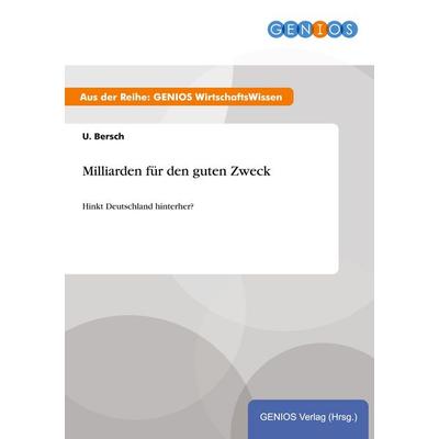 Milliarden für den guten Zweck, Taschenbuch von U. Bersch, GRIN, 978-3-7379-4345-1