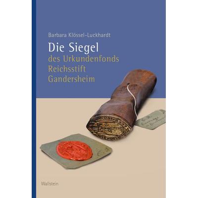 Die Siegel des Urkundenfonds Reichsstift Gandersheim, Gebundene Ausgabe von Barbara Klössel-Luckhardt, Wallstein Verlag, 978-3-8353-5461-6