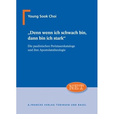 'Denn wenn ich schwach bin, dann bin ich stark'; Taschenbuch von Young Sook Choi, Francke, A, 978-3-7720-8338-9