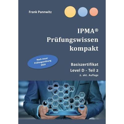 IPMA® Prüfungswissen kompakt, Taschenbuch von Frank Pannwitz, BoD – Books on Demand, 978-3-7578-9152-7