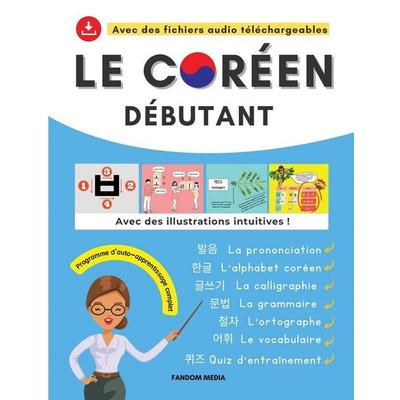 LE CORÉEN DÉBUTANT - PROGRAMME D'AUTO-APPRENTISSAGE COMPLET, Taschenbuch von Fandom Media, New Ampersand Publishing