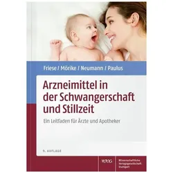 Arzneimittel in der Schwangerschaft und Stillzeit, Fachbücher von Klaus Friese, Gerd Neumann, Wolfgang E. Paulus, Klaus Mörike