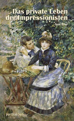 Sue Roe - Das private Leben der Impressionisten - Preis vom 01.10.2026 17:08:56 h