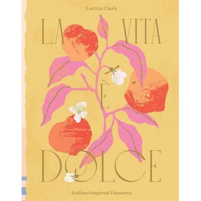 La Vita E Dolce, Gebundene Ausgabe von Letitia Clark, Hardie Grant Books UK, 978-1-78488-422-2