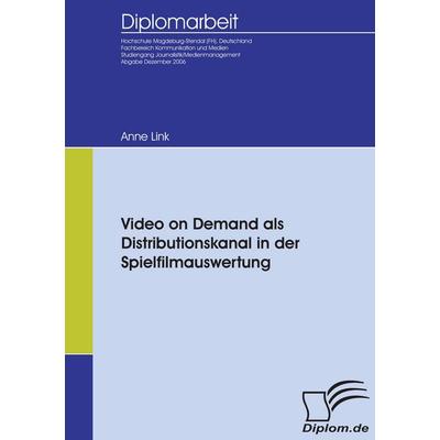 Video on Demand als Distributionskanal in der Spielfilmauswertung, Taschenbuch von Anne Link, Diplomica Verlag GmbH, 978-3-8366-5147-9