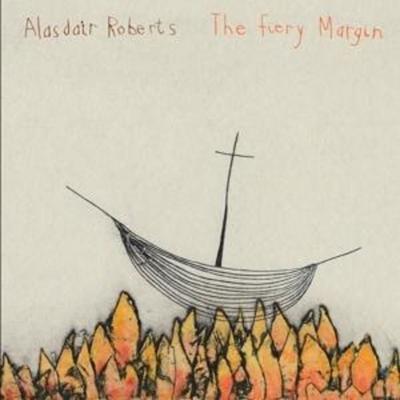 Roberts, A: Fiery Margin - Alasdair Roberts, CD
