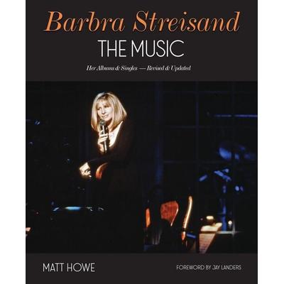 Barbra Streisand the Music, Gebundene Ausgabe von Matt Howe, Fayetteville Mafia Press, 978-1-959748-22-9