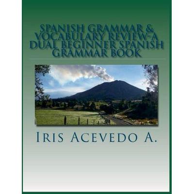 Spanish Grammar & Vocabulary Review- A Dual Beginner Spanish Grammar Book, Taschenbuch von Iris Acevedo A., Iris Acevedo A., 978-1-393-94442-3
