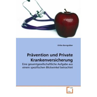 Borngräber, U: Prävention und Private Krankenversicherung, Taschenbuch von Ulrike Borngräber, VDM, 978-3-639-26814-0