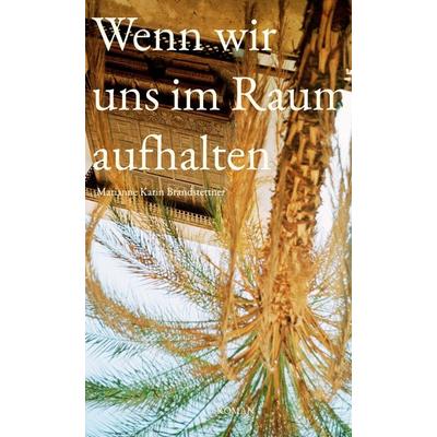 Wenn wir uns im Raum aufhalten, Gebundene Ausgabe von Marianne Karin Brandstettner, BoD – Books on Demand, 978-3-696-78026-5