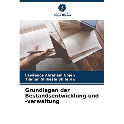 Grundlagen der Bestandsentwicklung und -verwaltung, Taschenbuch von Lawrence Abraham Gojeh,Tilahun Shibeshi Shiferaw, Verlag Unser Wissen,