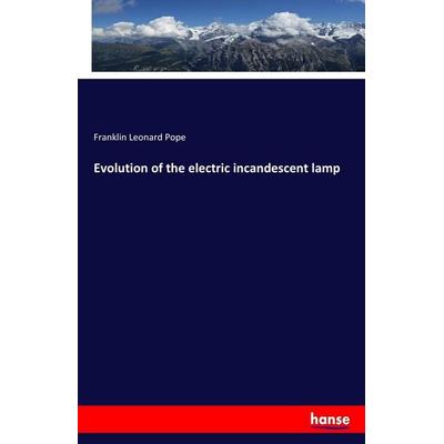 Evolution of the electric incandescent lamp, Taschenbuch von Franklin Leonard Pope, Hansebooks, 978-3-337-15948-1
