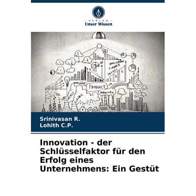 Innovation - der Schlüsselfaktor für den Erfolg eines Unternehmens: Ein Gestüt, Taschenbuch von Srinivasan R.,Lohith C. P., Verlag Unser Wissen,