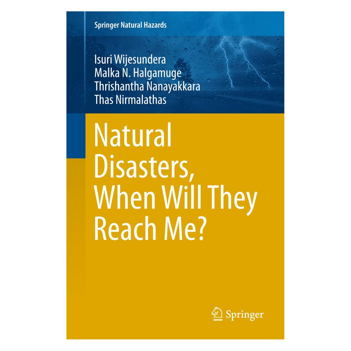 Springer Natural Disasters, When Will They Reach Me? (Englisch, Hardcover, Isuri Wijesundera, Malka N. Halgamuge, Thas Nirmalathas, Thrishantha Nanayakkara) (9789811011115)