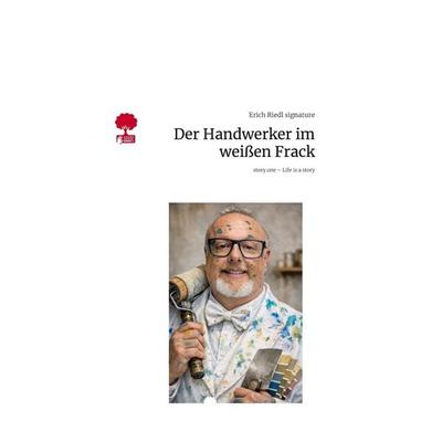 Der Handwerker im weißen Frack. Life is a Story - story.one, Gebundene Ausgabe von Erich Riedl signature, Storylution, 978-3-7118-0889-9