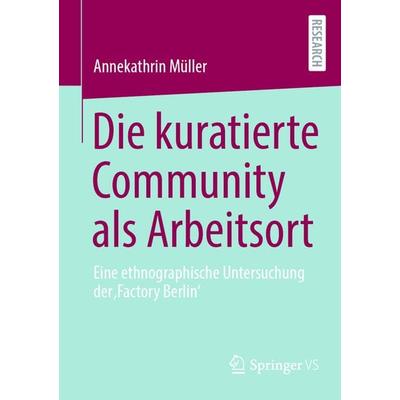Die kuratierte Community als Arbeitsort, Taschenbuch von Annekathrin Müller, Springer Fachmedien Wiesbaden GmbH, 978-3-658-46776-0