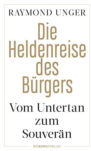 Raymond Unger - Die Heldenreise des Bürgers: Vom Untertan zum Souverän - Preis vom 09.10.2026 07:28:09 h