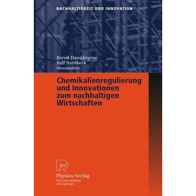 Chemikalienregulierung und Innovationen zum nachhaltigen Wirtschaften, Taschenbuch von Bernd Hansjürgens,Ralf Nordbeck, Physica, 978-3-7908-1597-9