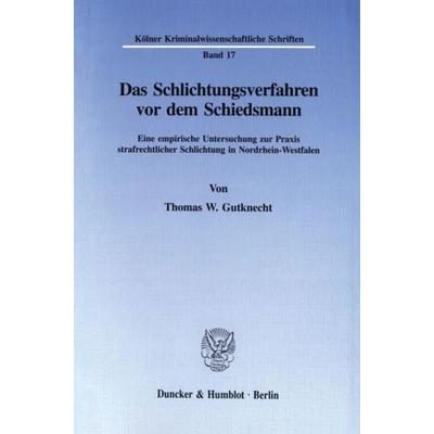 Das Schlichtungsverfahren vor dem Schiedsmann., Taschenbuch von Thomas Gutknecht, Duncker & Humblot, 978-3-428-08301-5